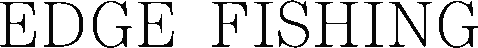 EDGE FISHING